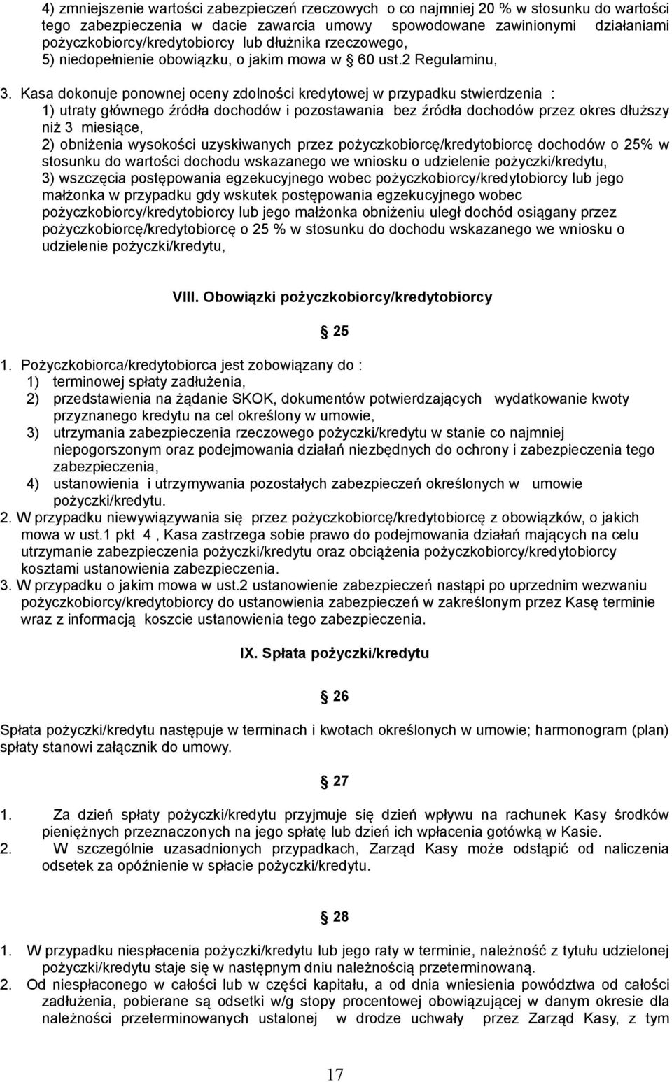 Kasa dokonuje ponownej oceny zdolności kredytowej w przypadku stwierdzenia : 1) utraty głównego źródła dochodów i pozostawania bez źródła dochodów przez okres dłuższy niż 3 miesiące, 2) obniżenia