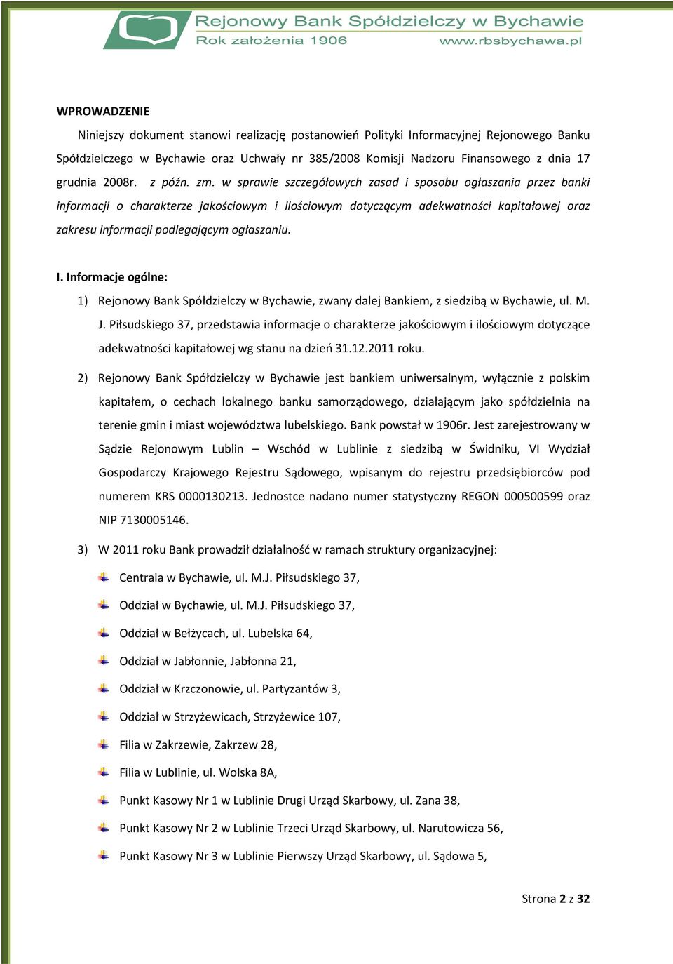 w sprawie szczegółowych zasad i sposobu ogłaszania przez banki informacji o charakterze jakościowym i ilościowym dotyczącym adekwatności kapitałowej oraz zakresu informacji podlegającym ogłaszaniu. I.