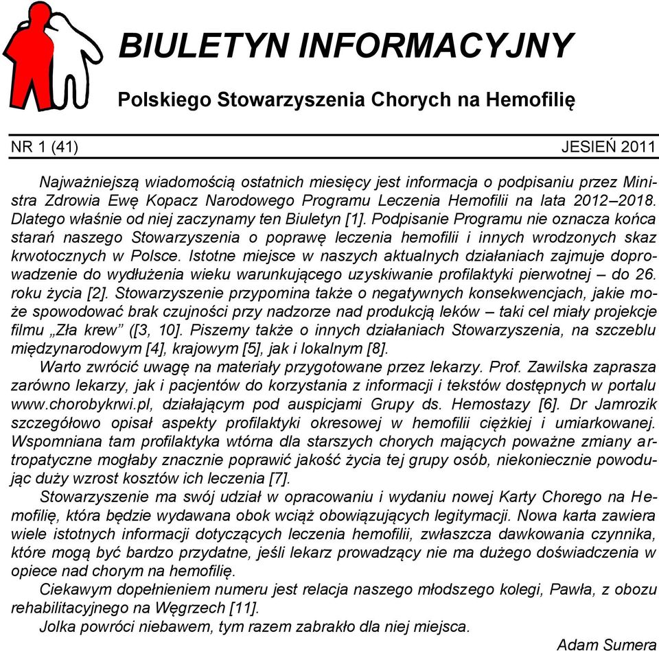Podpisanie Programu nie oznacza końca starań naszego Stowarzyszenia o poprawę leczenia hemofilii i innych wrodzonych skaz krwotocznych w Polsce.