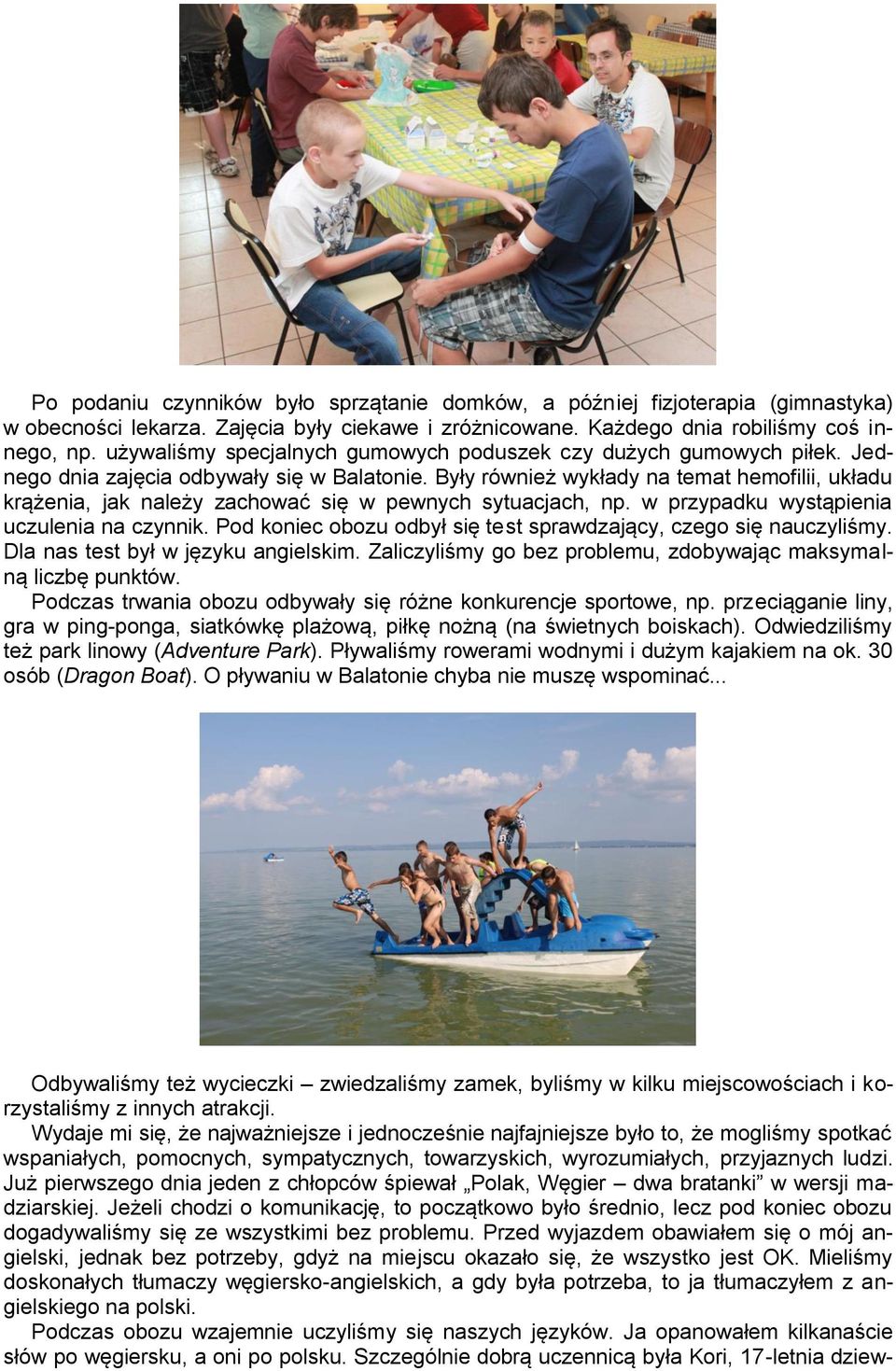 Były również wykłady na temat hemofilii, układu krążenia, jak należy zachować się w pewnych sytuacjach, np. w przypadku wystąpienia uczulenia na czynnik.