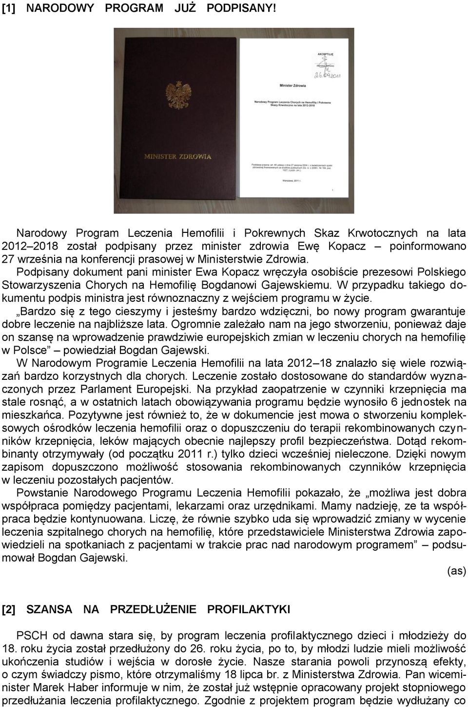 Ministerstwie Zdrowia. Podpisany dokument pani minister Ewa Kopacz wręczyła osobiście prezesowi Polskiego Stowarzyszenia Chorych na Hemofilię Bogdanowi Gajewskiemu.