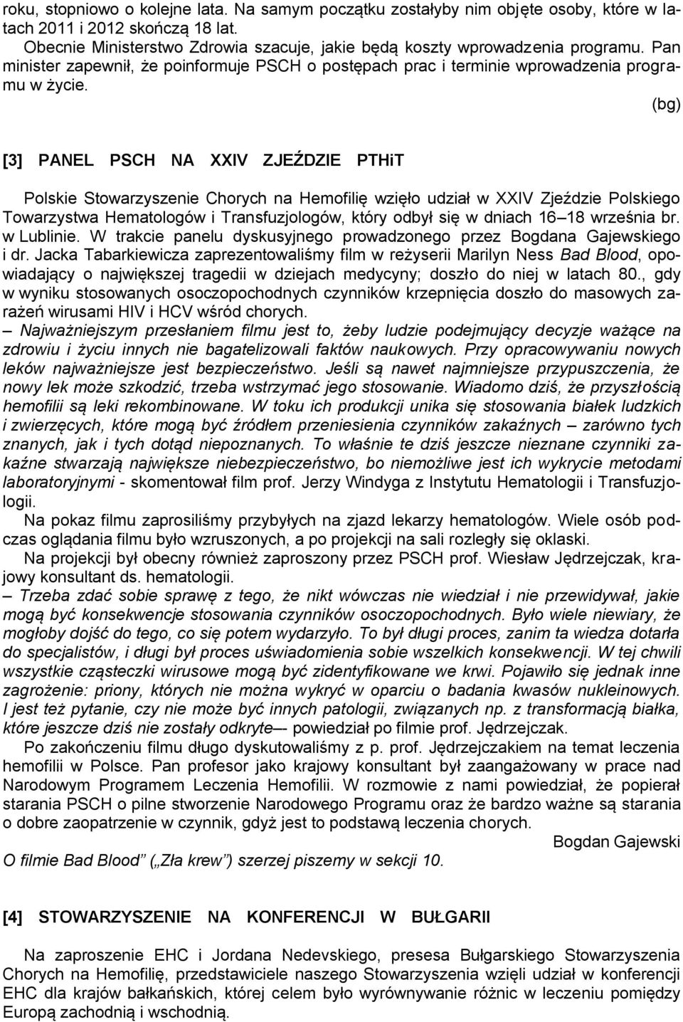 (bg) [3] PANEL PSCH NA XXIV ZJEŹDZIE PTHiT Polskie Stowarzyszenie Chorych na Hemofilię wzięło udział w XXIV Zjeździe Polskiego Towarzystwa Hematologów i Transfuzjologów, który odbył się w dniach 16