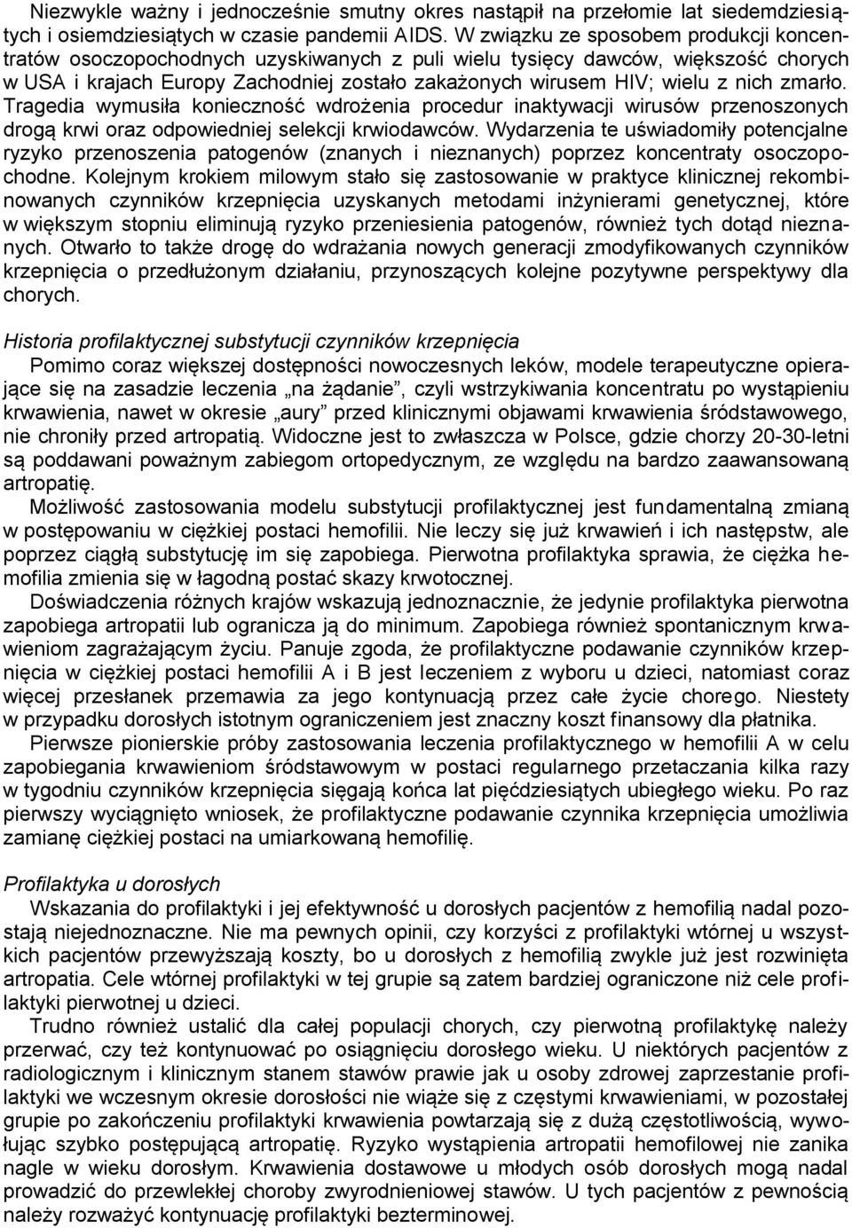 nich zmarło. Tragedia wymusiła konieczność wdrożenia procedur inaktywacji wirusów przenoszonych drogą krwi oraz odpowiedniej selekcji krwiodawców.