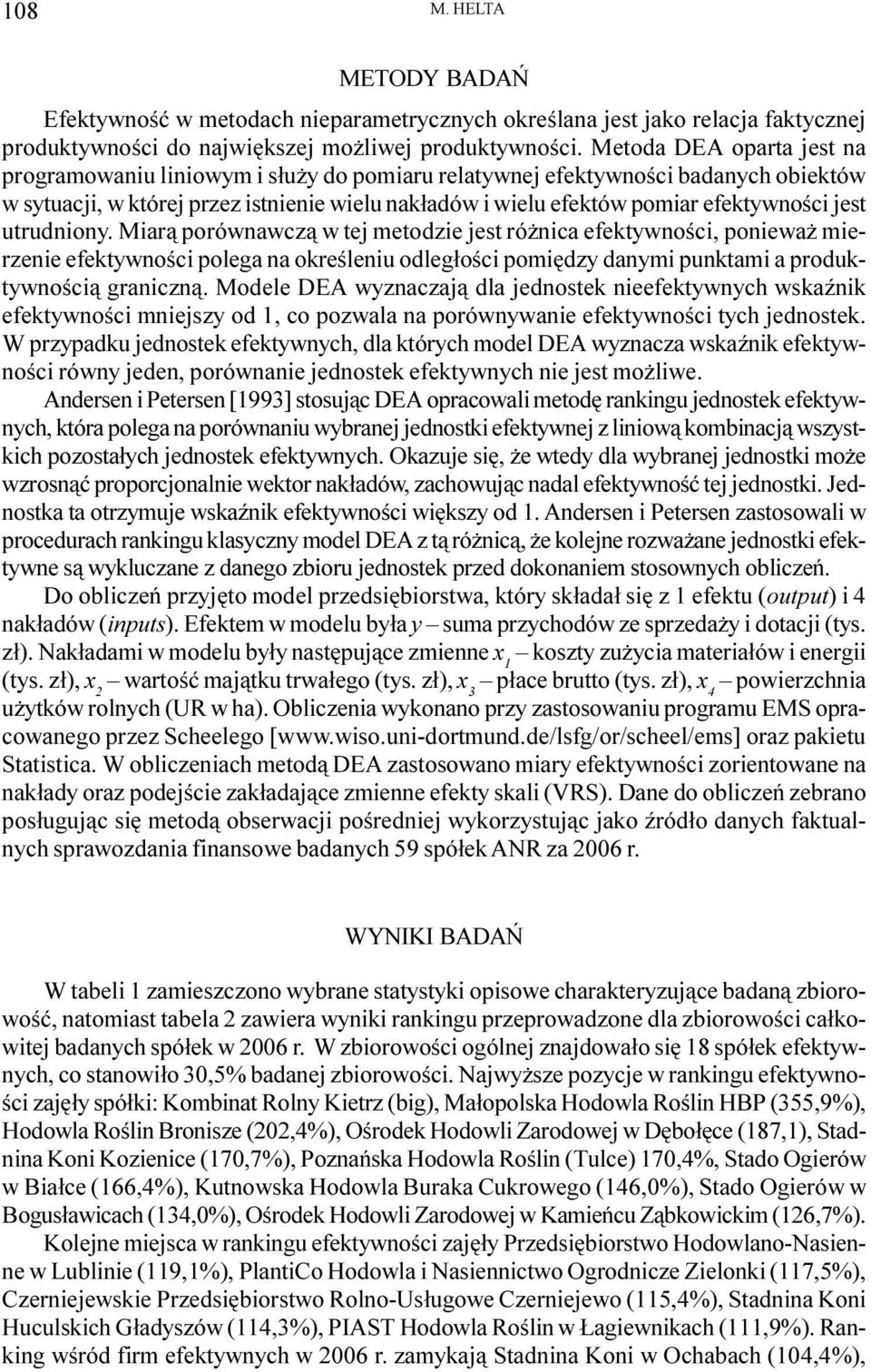 jest utrudniony. Miar¹ porównawcz¹ w tej metodzie jest ró nica efektywnoœci, poniewa mierzenie efektywnoœci polega na okreœleniu odleg³oœci pomiêdzy danymi punktami a produktywnoœci¹ graniczn¹.