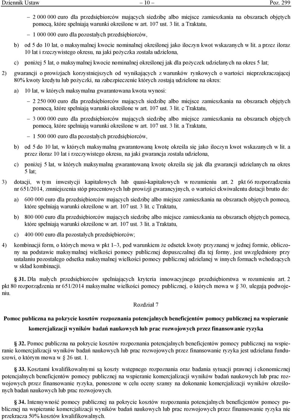 a przez iloraz 10 lat i rzeczywistego okresu, na jaki pożyczka została udzielona, c) poniżej 5 lat, o maksymalnej kwocie nominalnej określonej jak dla pożyczek udzielanych na okres 5 lat; 2)