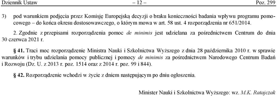 4 rozporządzenia nr 651/2014. 2. Zgodnie z przepisami rozporządzenia pomoc de minimis jest udzielana za pośrednictwem Centrum do dnia 30 czerwca 2021 r. 41.