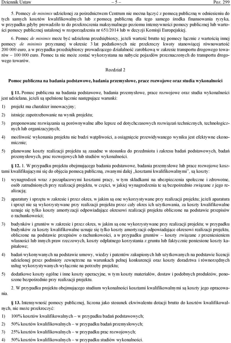 finansowania ryzyka, w przypadku gdyby prowadziło to do przekroczenia maksymalnego poziomu intensywności pomocy publicznej lub wartości pomocy publicznej ustalonej w rozporządzeniu nr 651/2014 lub w