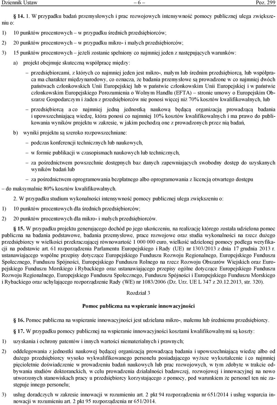 w przypadku mikro- i małych przedsiębiorców; 3) 15 punktów procentowych jeżeli zostanie spełniony co najmniej jeden z następujących warunków: a) projekt obejmuje skuteczną współpracę między: