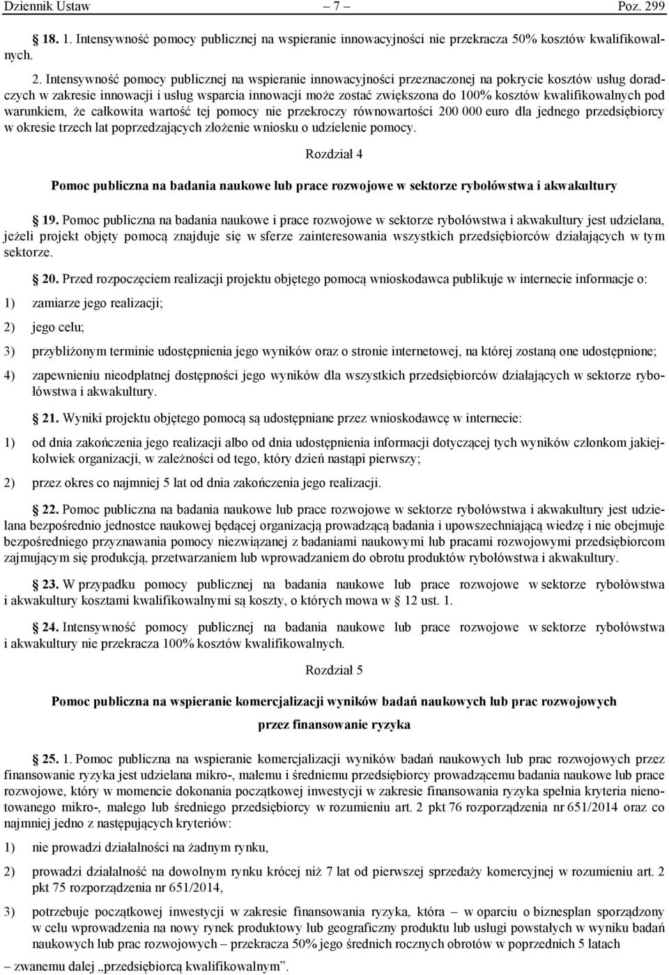 Intensywność pomocy publicznej na wspieranie innowacyjności przeznaczonej na pokrycie kosztów usług doradczych w zakresie innowacji i usług wsparcia innowacji może zostać zwiększona do 100% kosztów