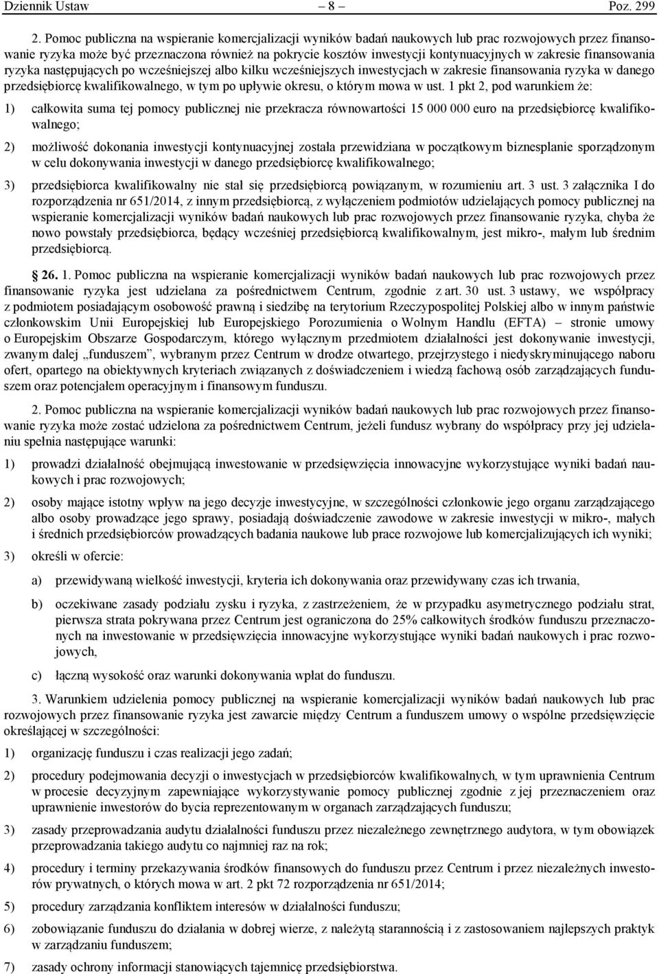 zakresie finansowania ryzyka następujących po wcześniejszej albo kilku wcześniejszych inwestycjach w zakresie finansowania ryzyka w danego przedsiębiorcę kwalifikowalnego, w tym po upływie okresu, o