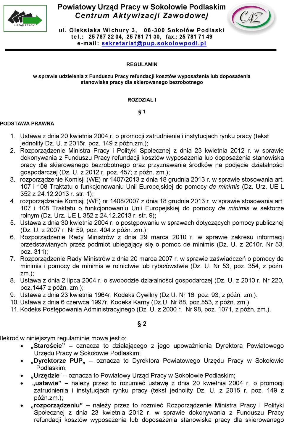 Ustawa z dnia 20 kwietnia 2004 r. o promocji zatrudnienia i instytucjach rynku pracy (tekst jednolity Dz. U. z 2015r. poz. 149 z późn.zm.); 2.