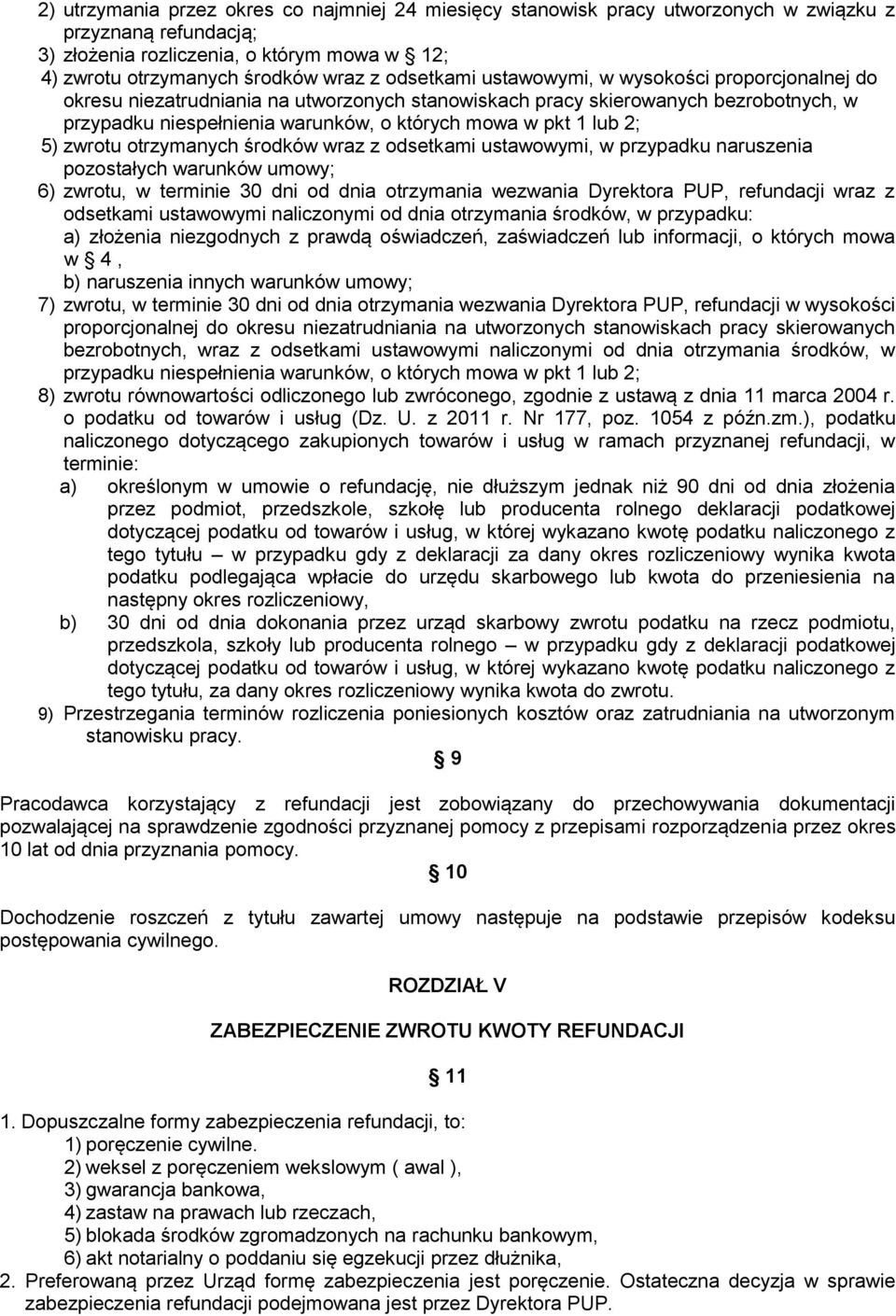 2; 5) zwrotu otrzymanych środków wraz z odsetkami ustawowymi, w przypadku naruszenia pozostałych warunków umowy; 6) zwrotu, w terminie 30 dni od dnia otrzymania wezwania Dyrektora PUP, refundacji