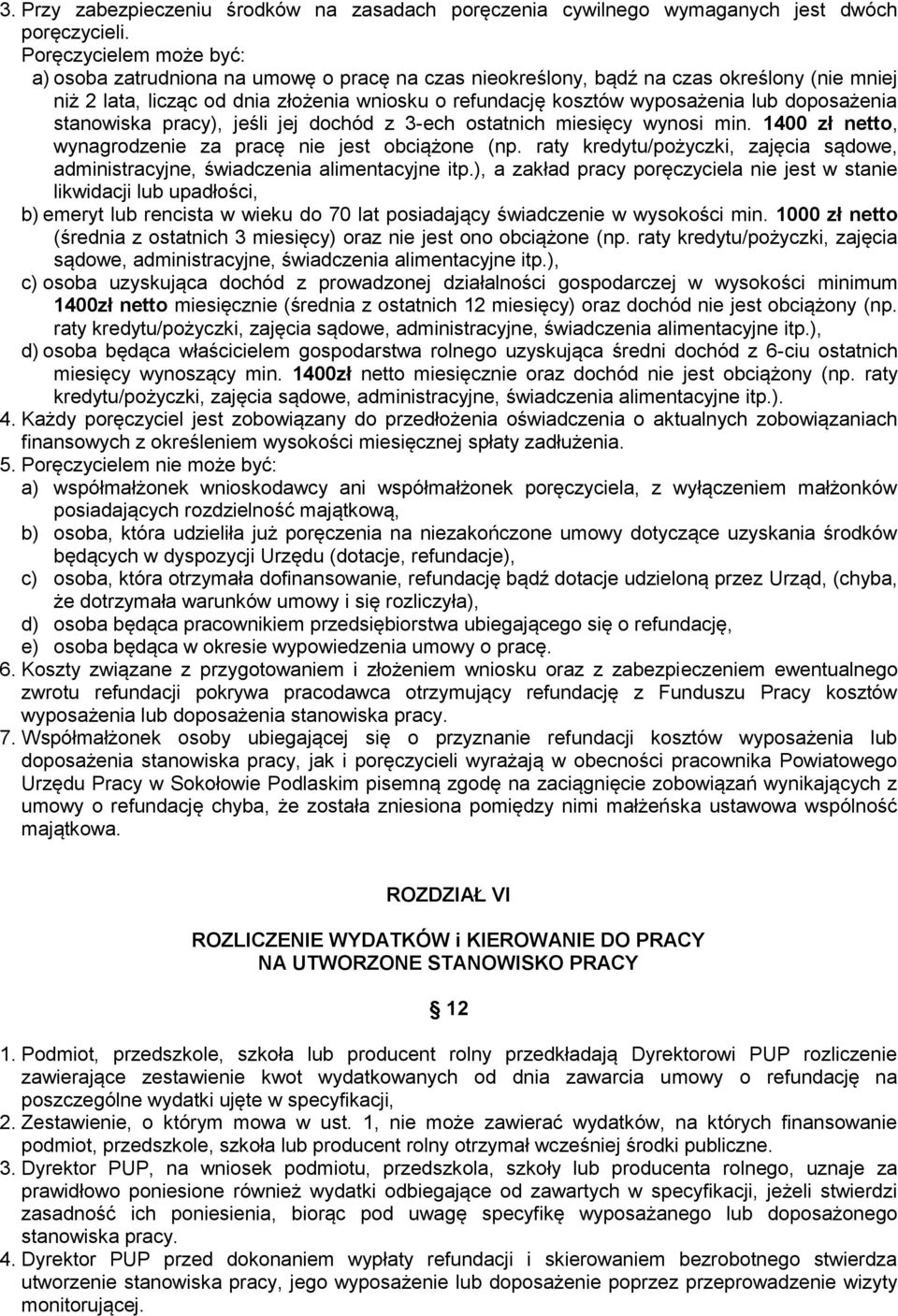 doposażenia stanowiska pracy), jeśli jej dochód z 3-ech ostatnich miesięcy wynosi min. 1400 zł netto, wynagrodzenie za pracę nie jest obciążone (np.