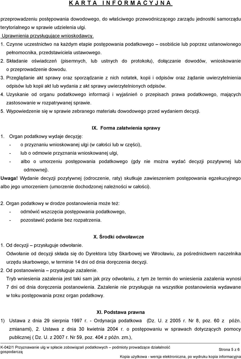 Składanie oświadczeń (pisemnych, lub ustnych do protokołu), dołączanie dowodów, wnioskowanie o przeprowadzenie dowodu. 3.