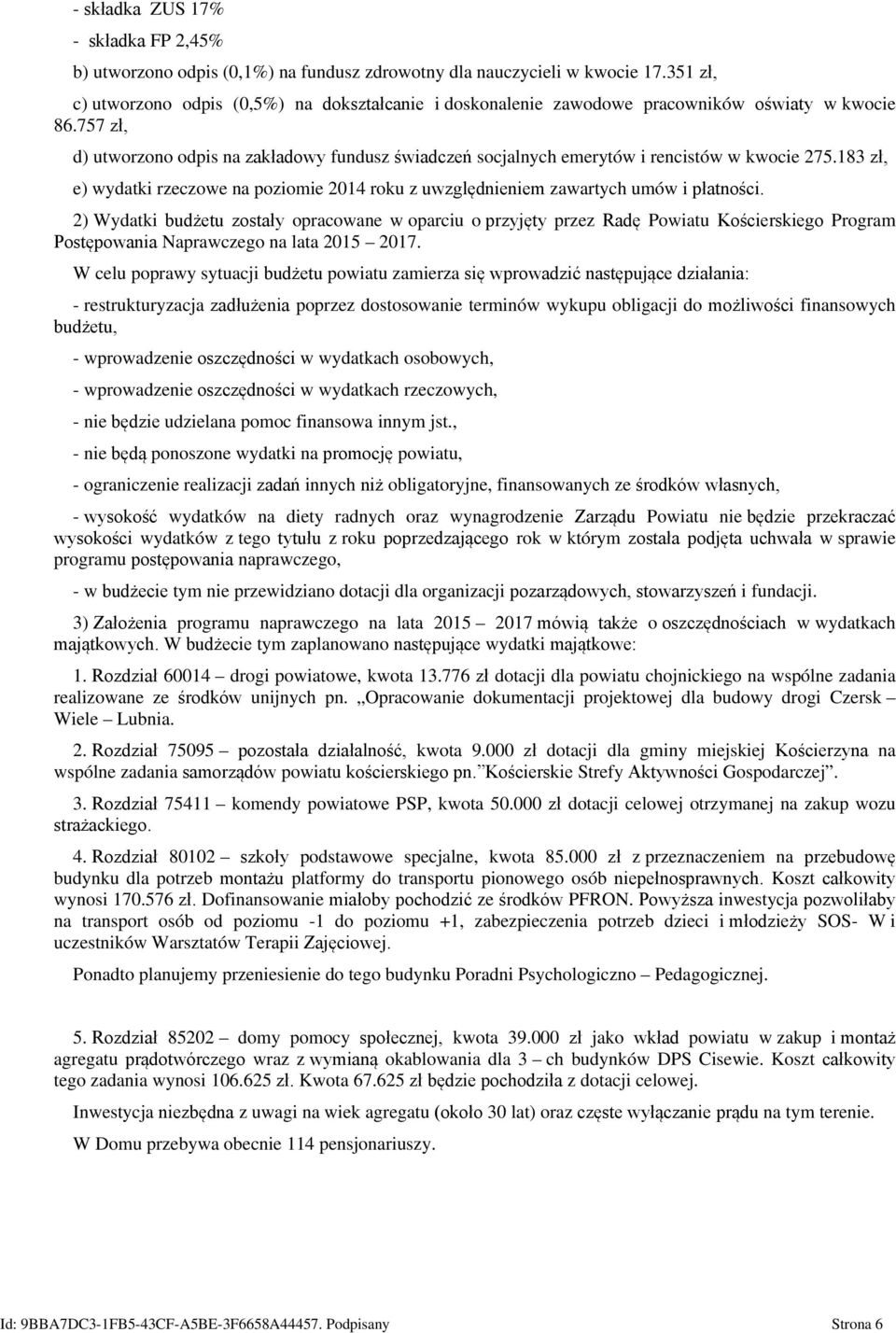 757 zł, d) utworzono odpis na zakładowy fundusz świadczeń socjalnych emerytów i rencistów w kwocie 275.183 zł, e) wydatki rzeczowe na poziomie 2014 roku z uwzględnieniem zawartych umów i płatności.