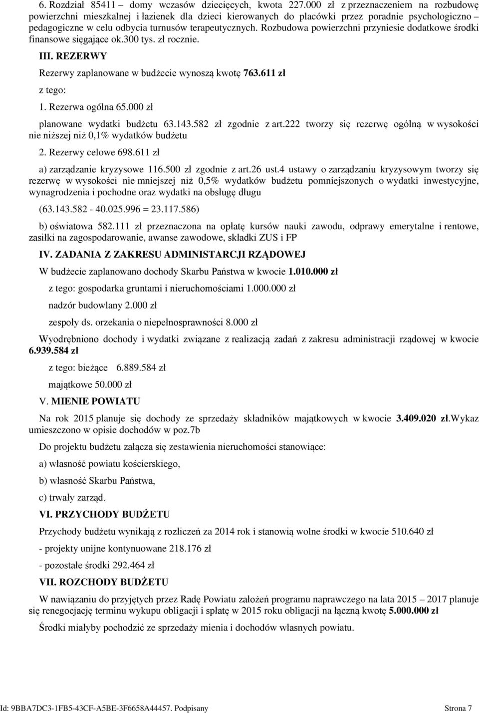 Rozbudowa powierzchni przyniesie dodatkowe środki finansowe sięgające ok.300 tys. zł rocznie. III. REZERWY Rezerwy zaplanowane w budżecie wynoszą kwotę 763.611 zł z tego: 1. Rezerwa ogólna 65.