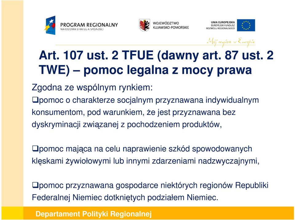 konsumentom, pod warunkiem, Ŝe jest przyznawana bez dyskryminacji związanej z pochodzeniem produktów, pomoc mająca na