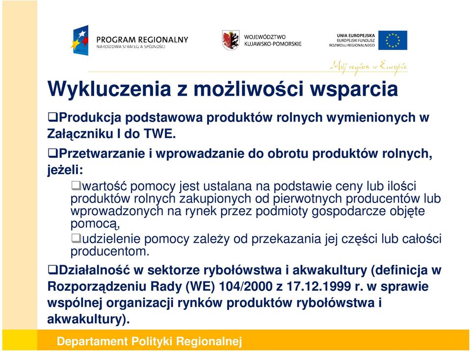 od pierwotnych producentów lub wprowadzonych na rynek przez podmioty gospodarcze objęte pomocą, udzielenie pomocy zaleŝy od przekazania jej części lub