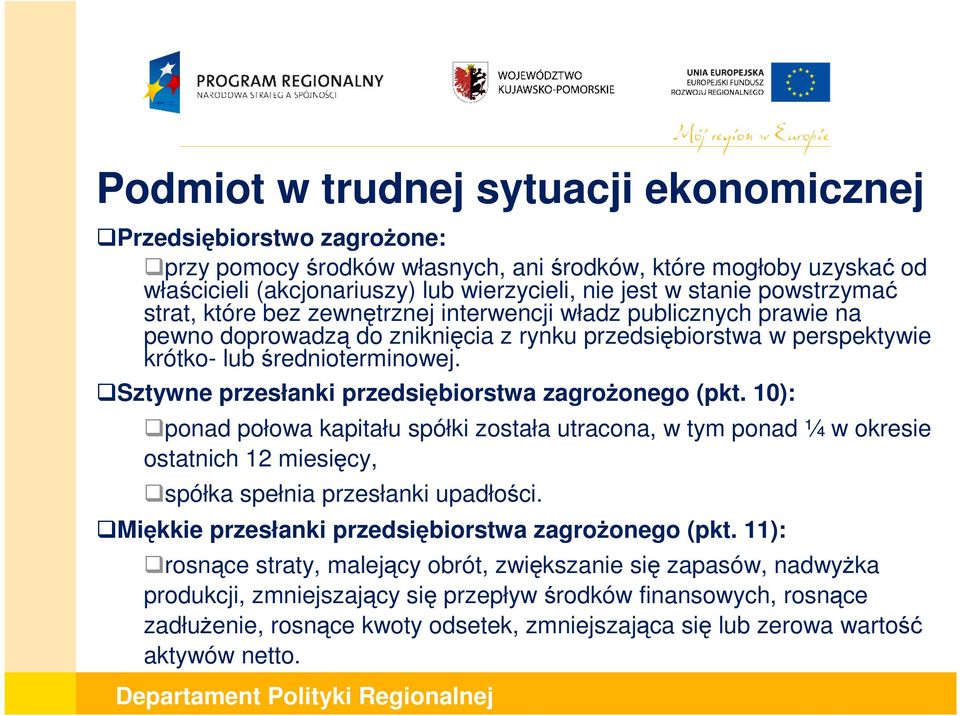 Sztywne przesłanki przedsiębiorstwa zagroŝonego (pkt. 10): ponad połowa kapitału spółki została utracona, w tym ponad ¼ w okresie ostatnich 12 miesięcy, spółka spełnia przesłanki upadłości.