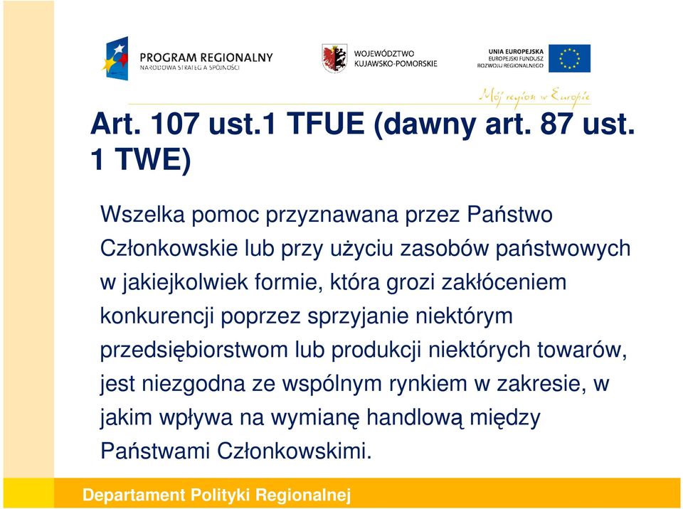 jakiejkolwiek formie, która grozi zakłóceniem konkurencji poprzez sprzyjanie niektórym