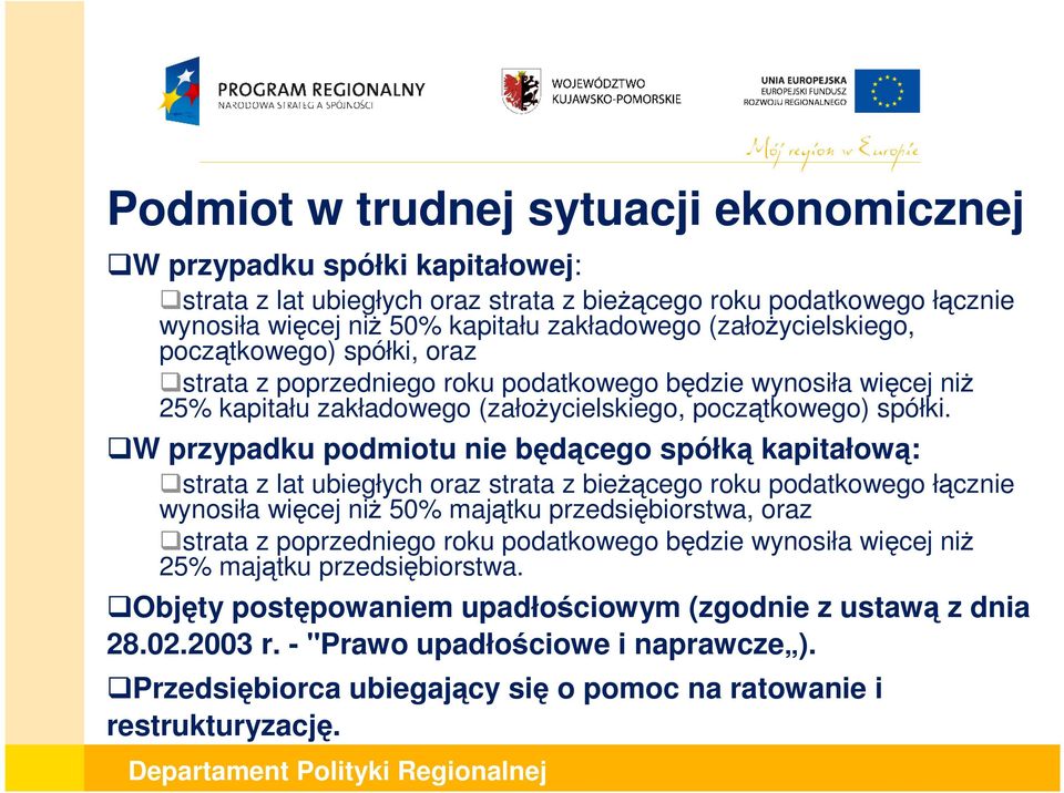 W przypadku podmiotu nie będącego spółką kapitałową: strata z lat ubiegłych oraz strata z bieŝącego roku podatkowego łącznie wynosiła więcej niŝ 50% majątku przedsiębiorstwa, oraz strata z