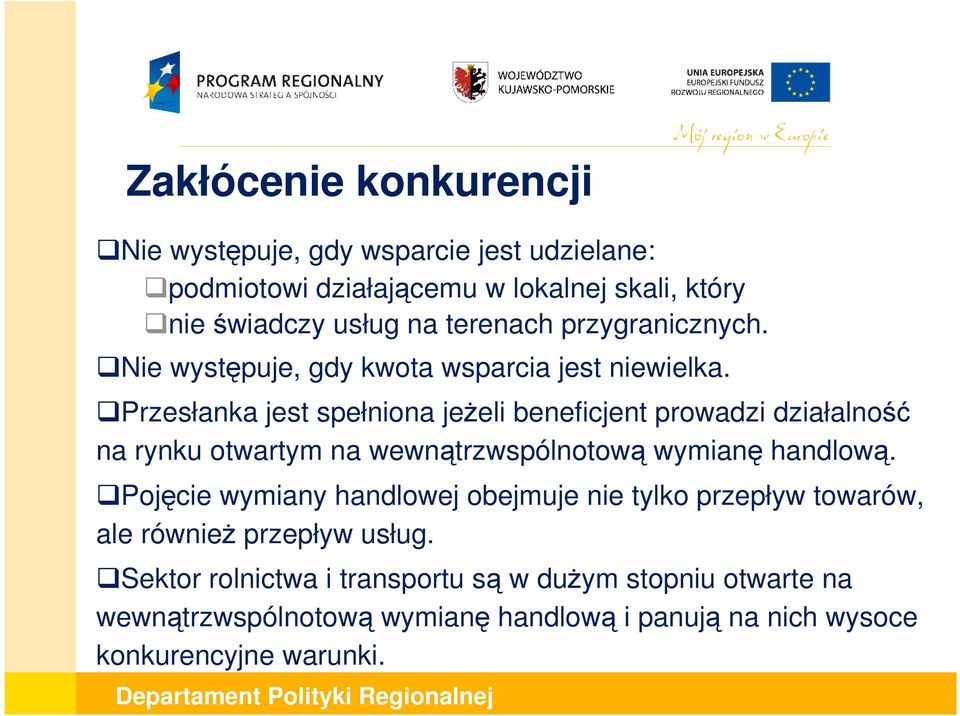 Przesłanka jest spełniona jeŝeli beneficjent prowadzi działalność na rynku otwartym na wewnątrzwspólnotową wymianę handlową.