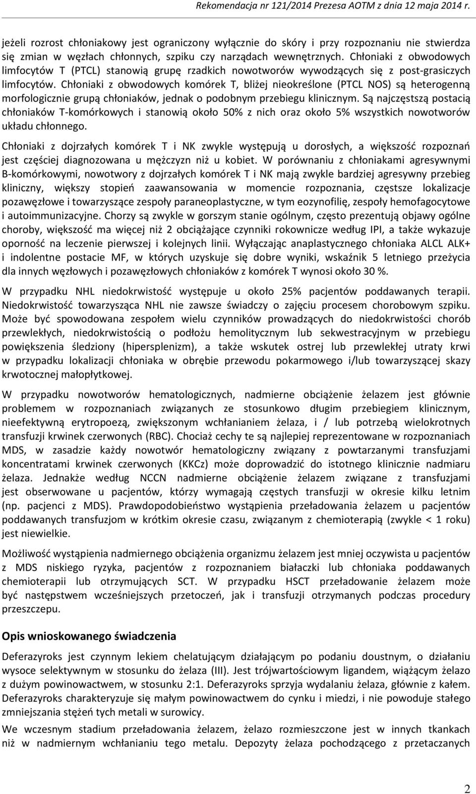 Chłoniaki z obwodowych komórek T, bliżej nieokreślone (PTCL NOS) są heterogenną morfologicznie grupą chłoniaków, jednak o podobnym przebiegu klinicznym.