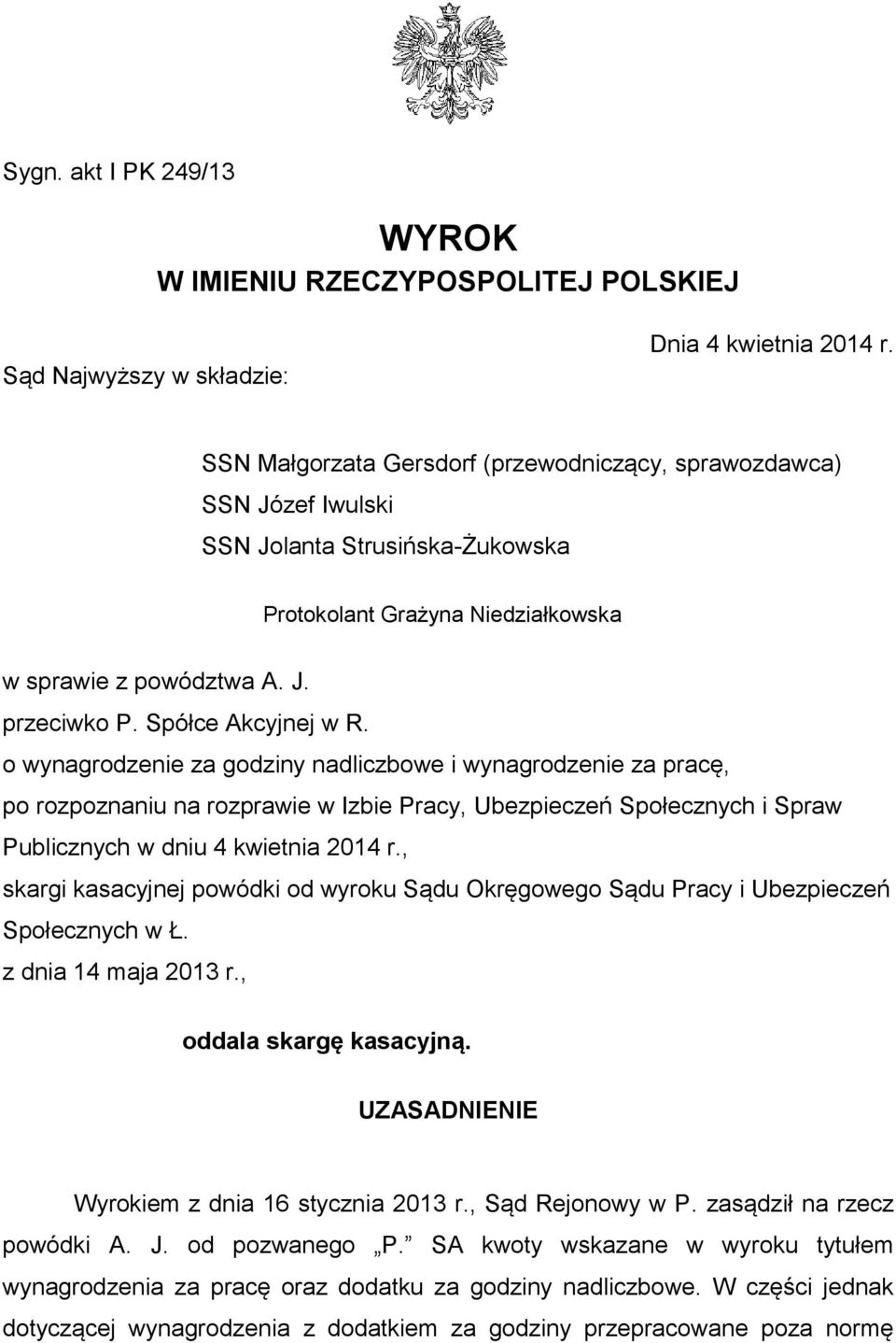 Spółce Akcyjnej w R. o wynagrodzenie za godziny nadliczbowe i wynagrodzenie za pracę, po rozpoznaniu na rozprawie w Izbie Pracy, Ubezpieczeń Społecznych i Spraw Publicznych w dniu 4 kwietnia 2014 r.