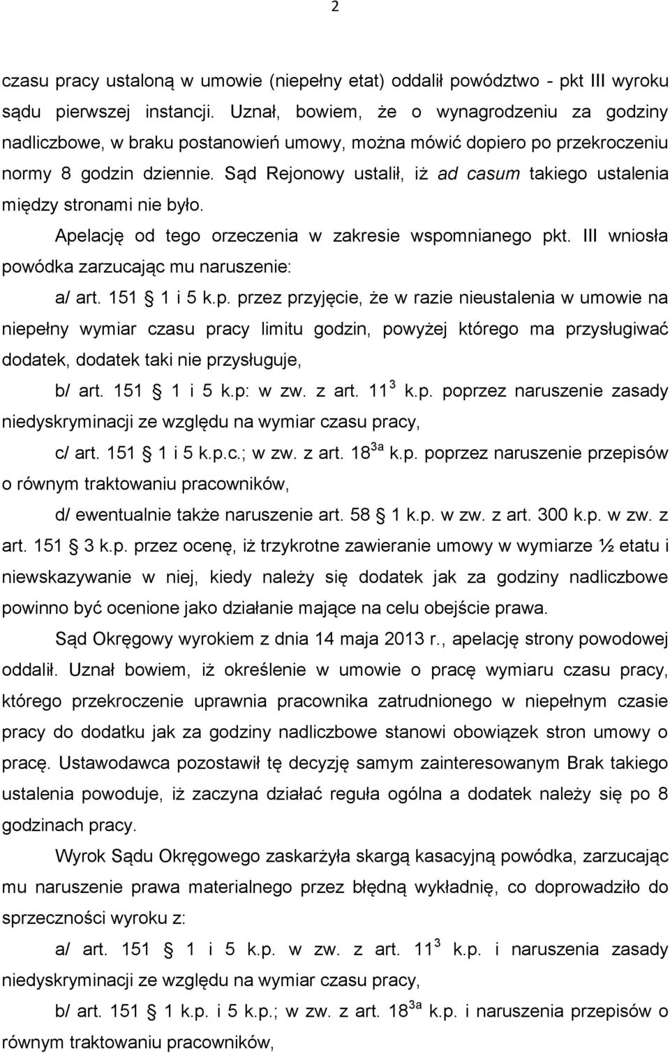 Sąd Rejonowy ustalił, iż ad casum takiego ustalenia między stronami nie było. Apelację od tego orzeczenia w zakresie wspomnianego pkt. III wniosła powódka zarzucając mu naruszenie: a/ art.