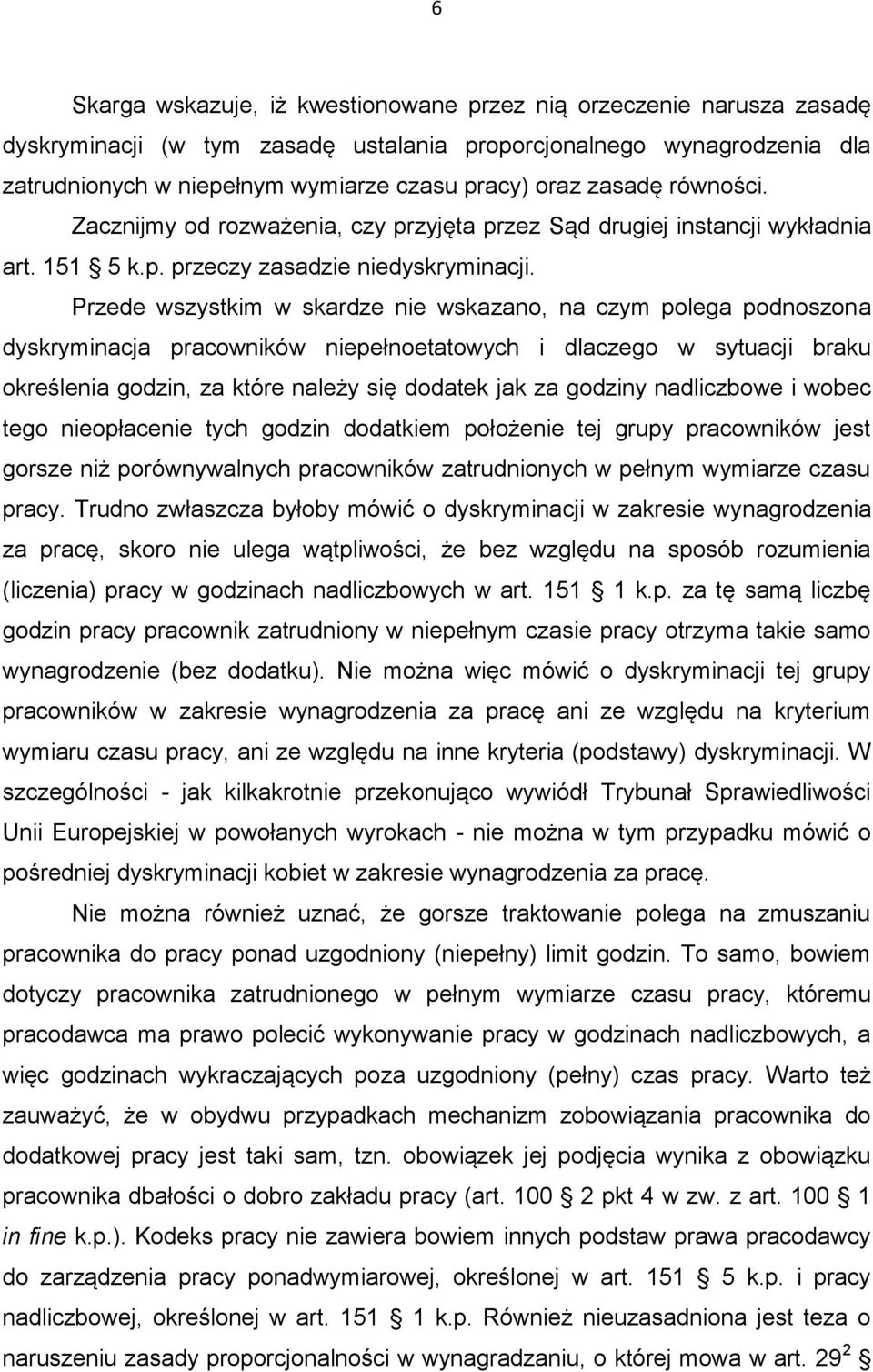 Przede wszystkim w skardze nie wskazano, na czym polega podnoszona dyskryminacja pracowników niepełnoetatowych i dlaczego w sytuacji braku określenia godzin, za które należy się dodatek jak za