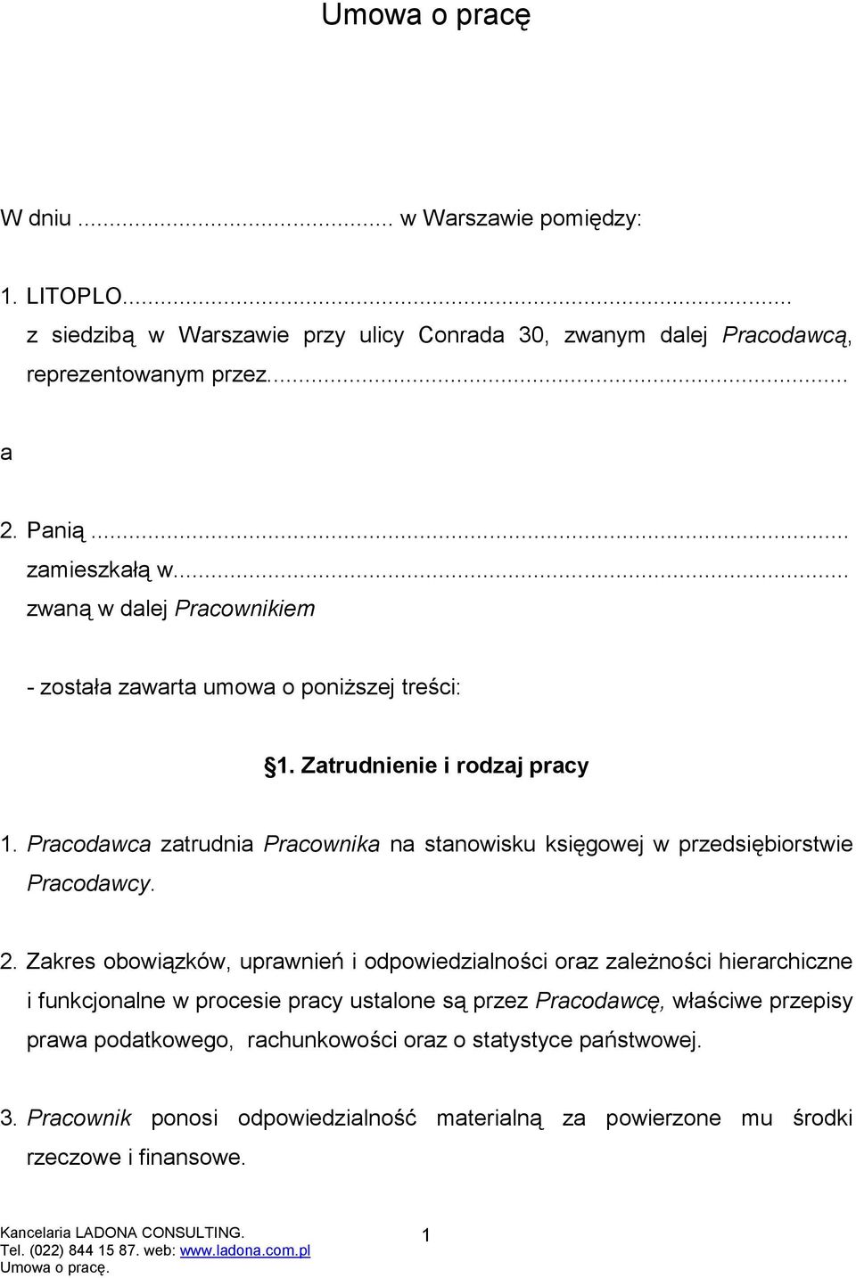 Pracodawca zatrudnia Pracownika na stanowisku księgowej w przedsiębiorstwie Pracodawcy. 2.