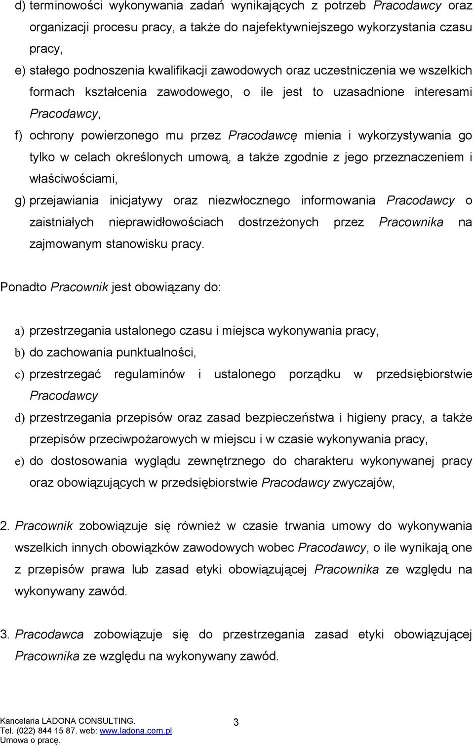 tylko w celach określonych umową, a także zgodnie z jego przeznaczeniem i właściwościami, g) przejawiania inicjatywy oraz niezwłocznego informowania Pracodawcy o zaistniałych nieprawidłowościach