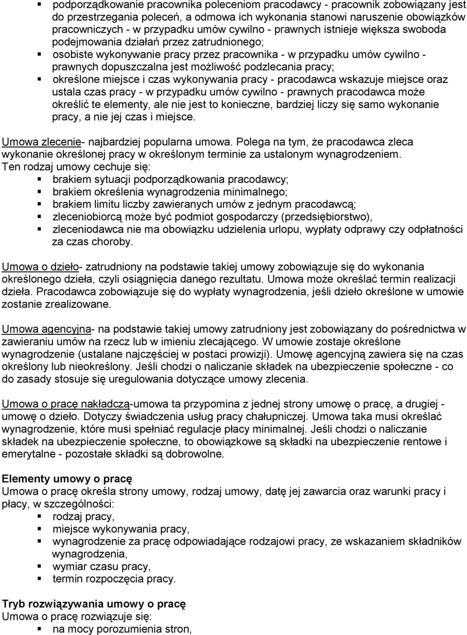 pracy; określone miejsce i czas wykonywania pracy - pracodawca wskazuje miejsce oraz ustala czas pracy - w przypadku umów cywilno - prawnych pracodawca może określić te elementy, ale nie jest to