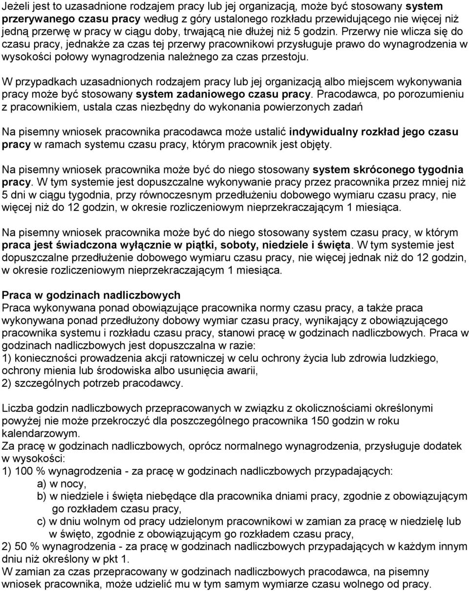 Przerwy nie wlicza się do czasu pracy, jednakże za czas tej przerwy pracownikowi przysługuje prawo do wynagrodzenia w wysokości połowy wynagrodzenia należnego za czas przestoju.