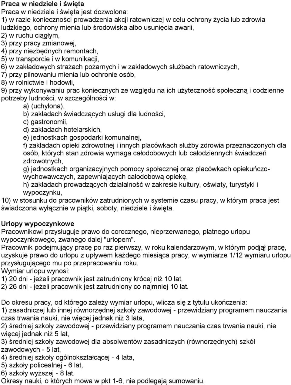 ratowniczych, 7) przy pilnowaniu mienia lub ochronie osób, 8) w rolnictwie i hodowli, 9) przy wykonywaniu prac koniecznych ze względu na ich użyteczność społeczną i codzienne potrzeby ludności, w