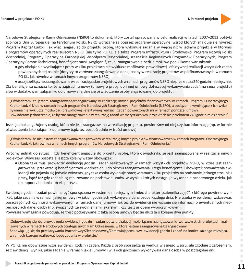 NSRO wdrażane są poprzez programy operacyjne, wśród których znajduje się również Program Kapitał Ludzki.