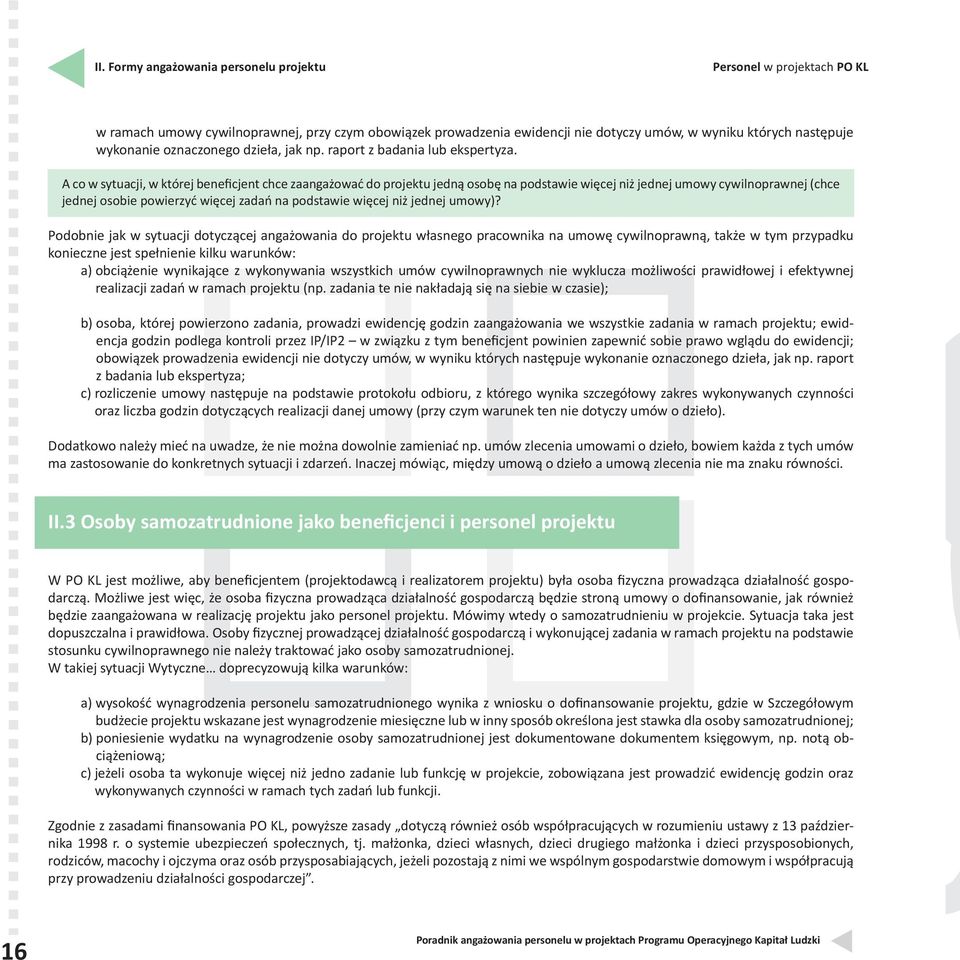 A co w sytuacji, w której beneficjent chce zaangażować do projektu jedną osobę na podstawie więcej niż jednej umowy cywilnoprawnej (chce jednej osobie powierzyć więcej zadań na podstawie więcej niż
