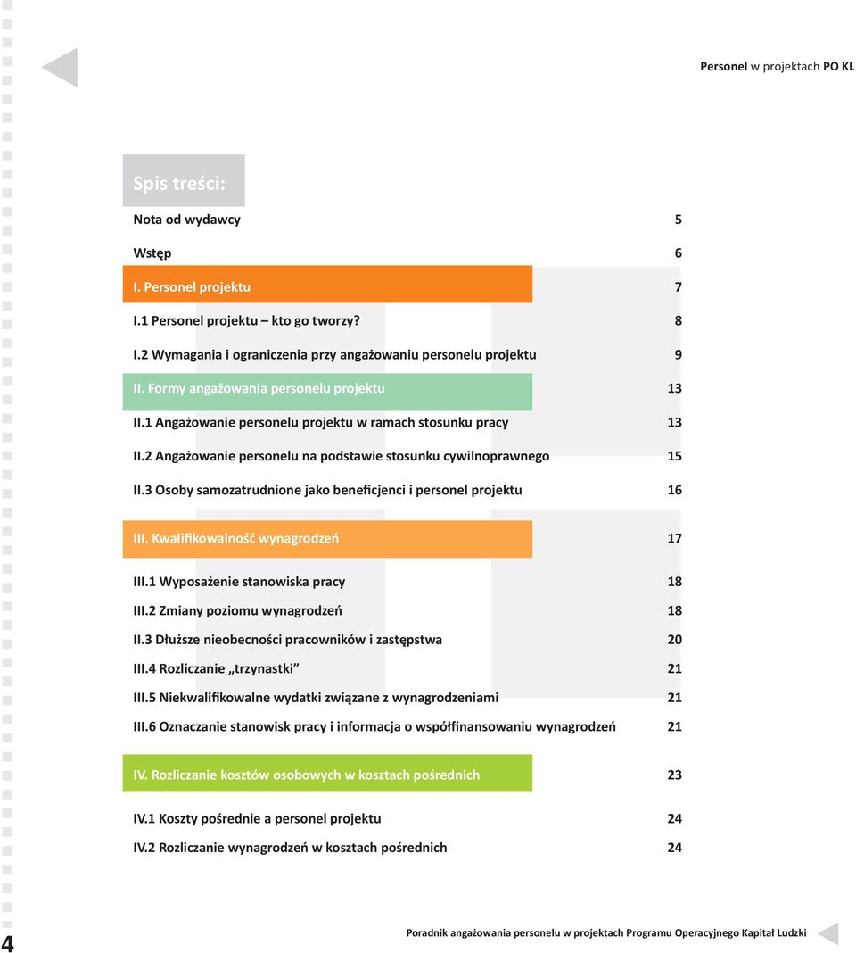3 Osoby samozatrudnione jako beneficjenci i personel projektu 16 III. Kwalifikowalność wynagrodzeń 17 III.1 Wyposażenie stanowiska pracy 18 III.2 Zmiany poziomu wynagrodzeń 18 II.
