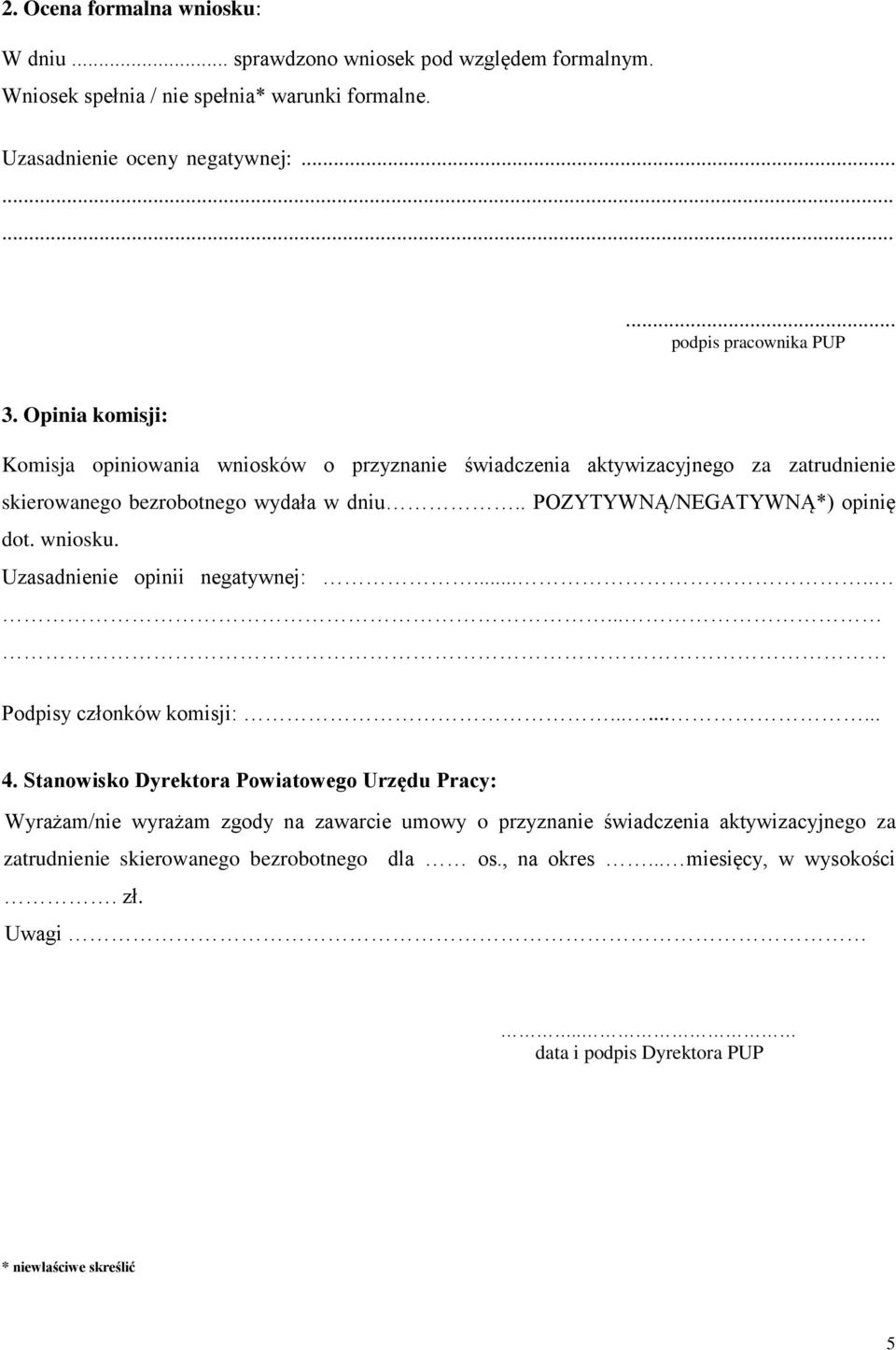 Uzasadnienie opinii negatywnej:........ Podpisy członków komisji:......... 4.