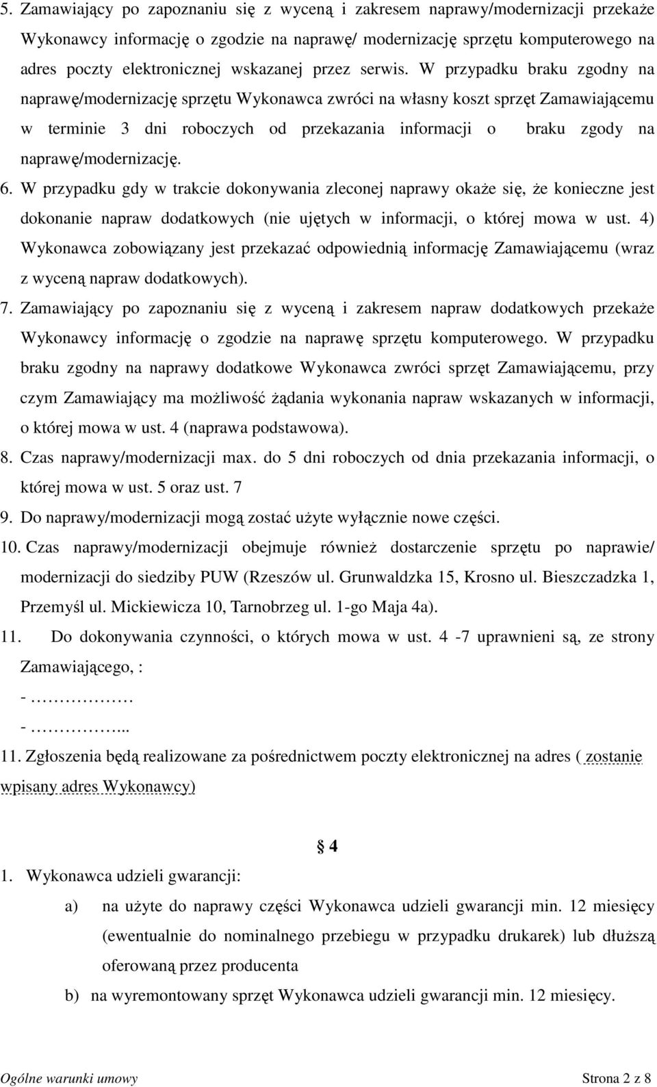 W przypadku braku zgodny na naprawę/modernizację sprzętu Wykonawca zwróci na własny koszt sprzęt Zamawiającemu w terminie 3 dni roboczych od przekazania informacji o braku zgody na