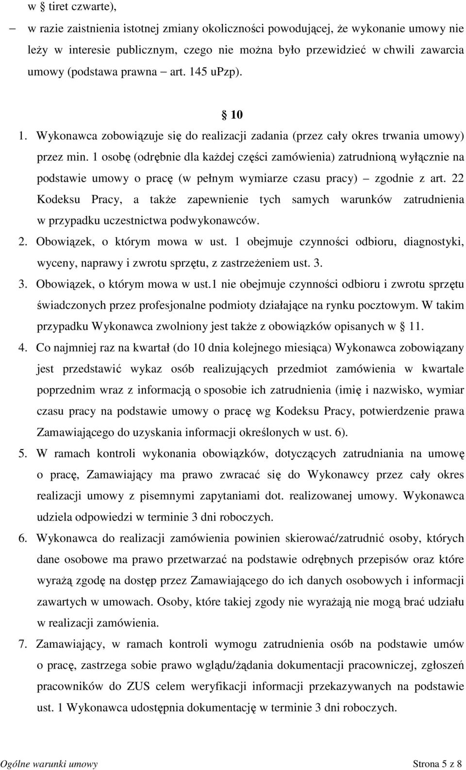 1 osobę (odrębnie dla kaŝdej części zamówienia) zatrudnioną wyłącznie na podstawie umowy o pracę (w pełnym wymiarze czasu pracy) zgodnie z art.