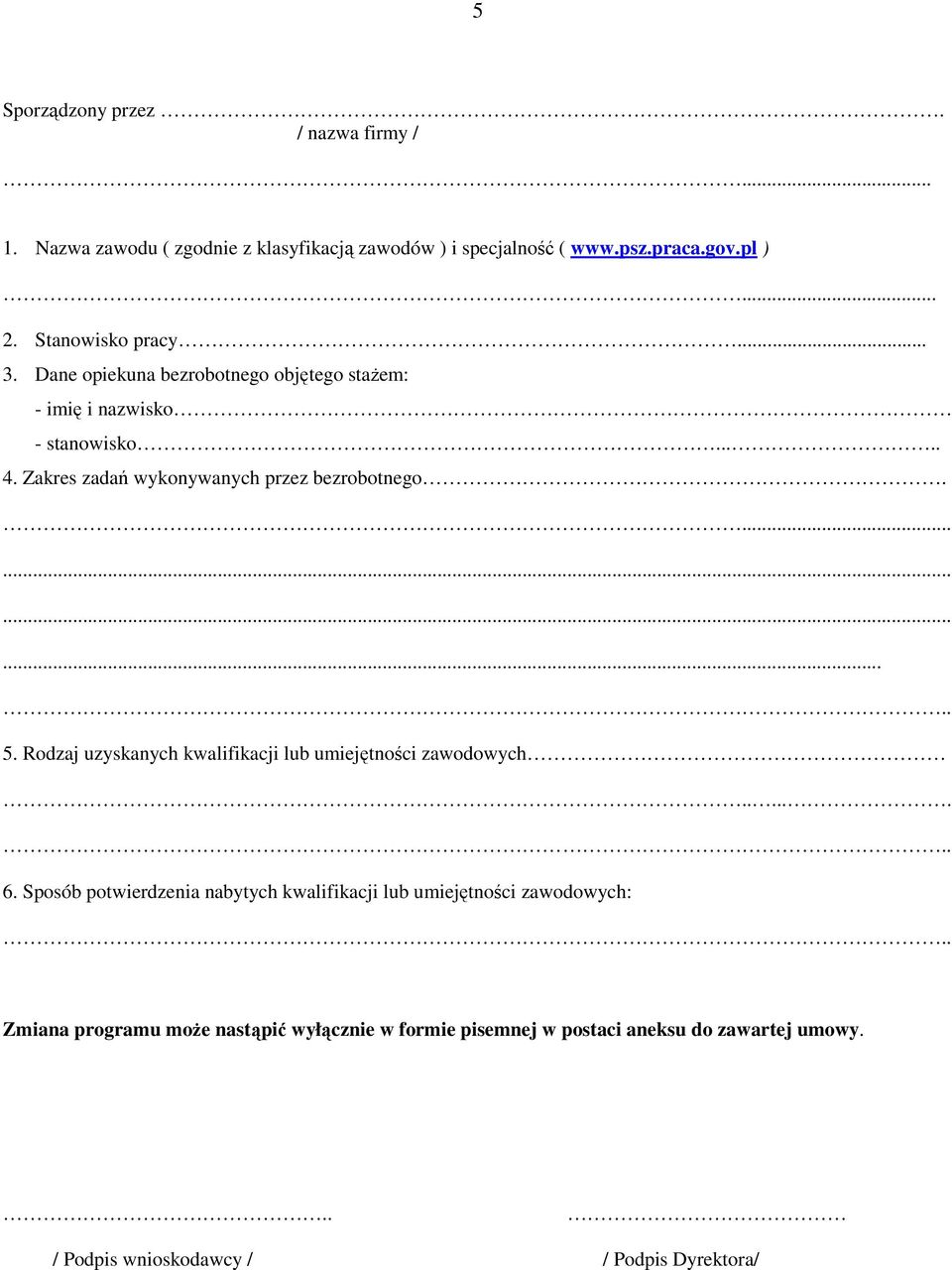 Zakres zadań wykonywanych przez bezrobotnego............. 5. Rodzaj uzyskanych kwalifikacji lub umiejętności zawodowych...... 6.
