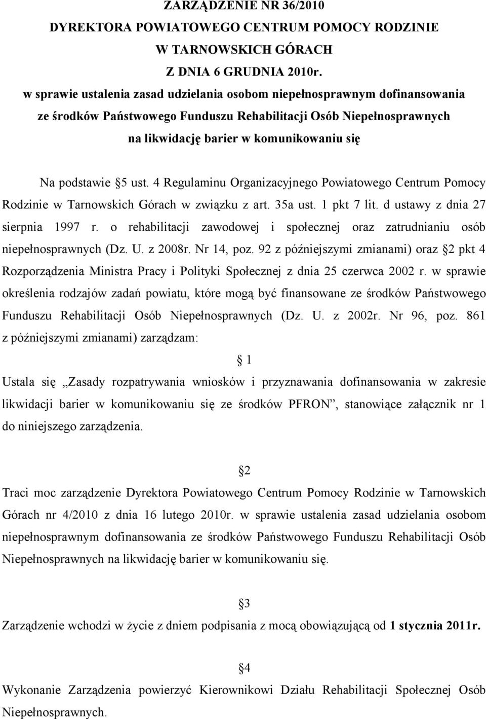 5 ust. 4 Regulaminu Organizacyjnego Powiatowego Centrum Pomocy Rodzinie w Tarnowskich Górach w związku z art. 35a ust. 1 pkt 7 lit. d ustawy z dnia 27 sierpnia 1997 r.