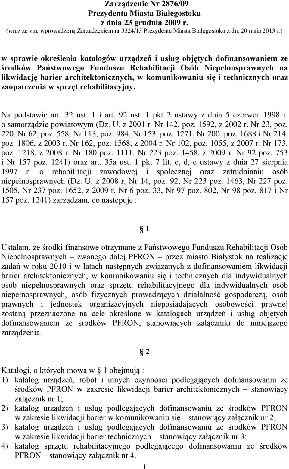 komunikowaniu się i technicznych oraz zaopatrzenia w sprzęt rehabilitacyjny. Na podstawie art. 32 ust. 1 i art. 92 ust. 1 pkt 2 ustawy z dnia 5 czerwca 1998 r. o samorządzie powiatowym (Dz. U.