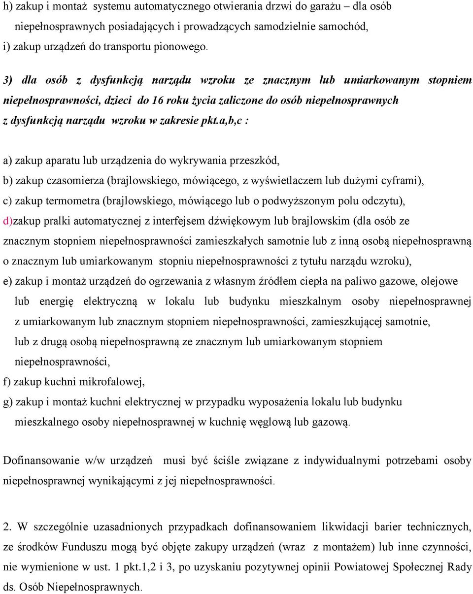 pkt.a,b,c : a) zakup aparatu lub urządzenia do wykrywania przeszkód, b) zakup czasomierza (brajlowskiego, mówiącego, z wyświetlaczem lub dużymi cyframi), c) zakup termometra (brajlowskiego, mówiącego