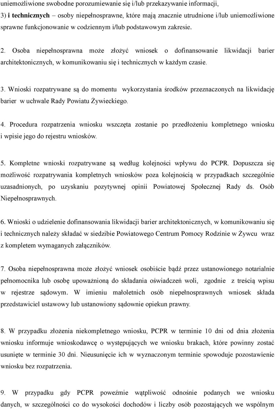 Wnioski rozpatrywane są do momentu wykorzystania środków przeznaczonych na likwidację barier w uchwale Rady Powiatu Żywieckiego. 4.