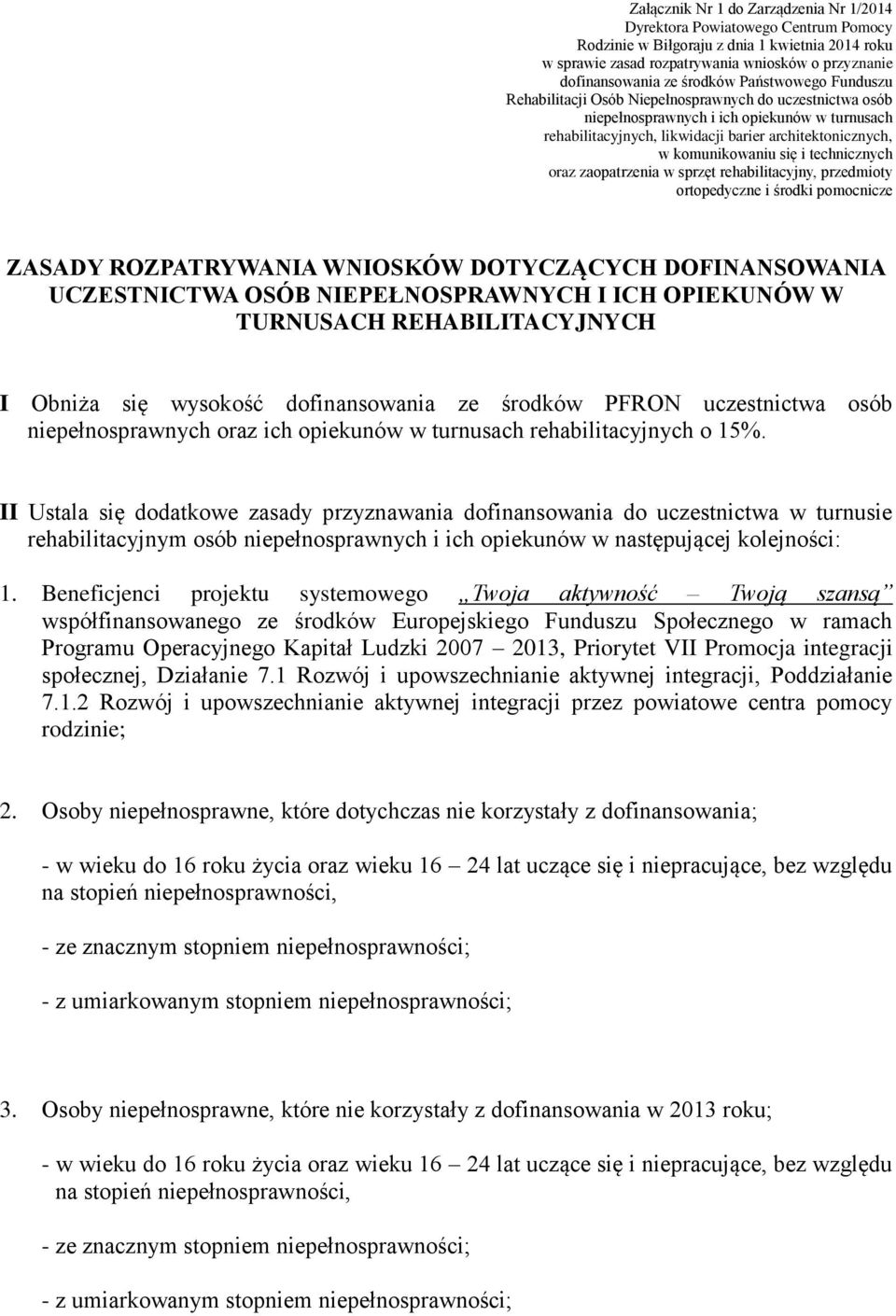 komunikowaniu się i technicznych oraz zaopatrzenia w sprzęt rehabilitacyjny, przedmioty ortopedyczne i środki pomocnicze ZASADY ROZPATRYWANIA WNIOSKÓW DOTYCZĄCYCH DOFINANSOWANIA UCZESTNICTWA OSÓB