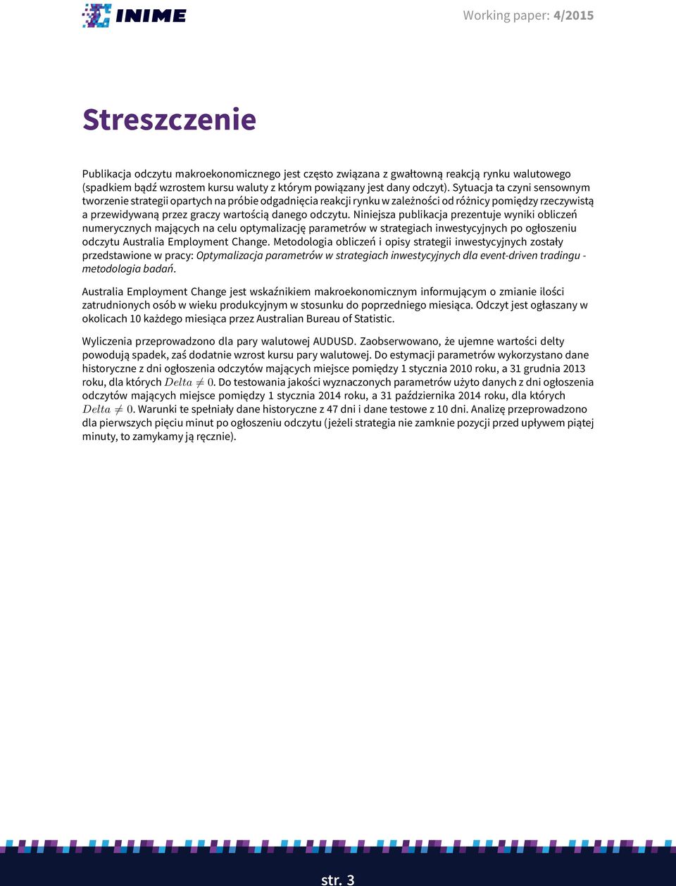 Niniejsza publikacja prezentuje wyniki obliczeń numerycznych mających na celu optymalizację parametrów w strategiach inwestycyjnych po ogłoszeniu odczytu Australia Employment Change.