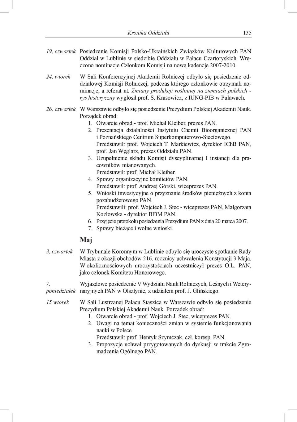 24, wtorek W Sali Konferencyjnej Akademii Rolniczej odbyło się posiedzenie oddziałowej Komisji Rolniczej, podczas którego członkowie otrzymali nominacje, a referat nt.