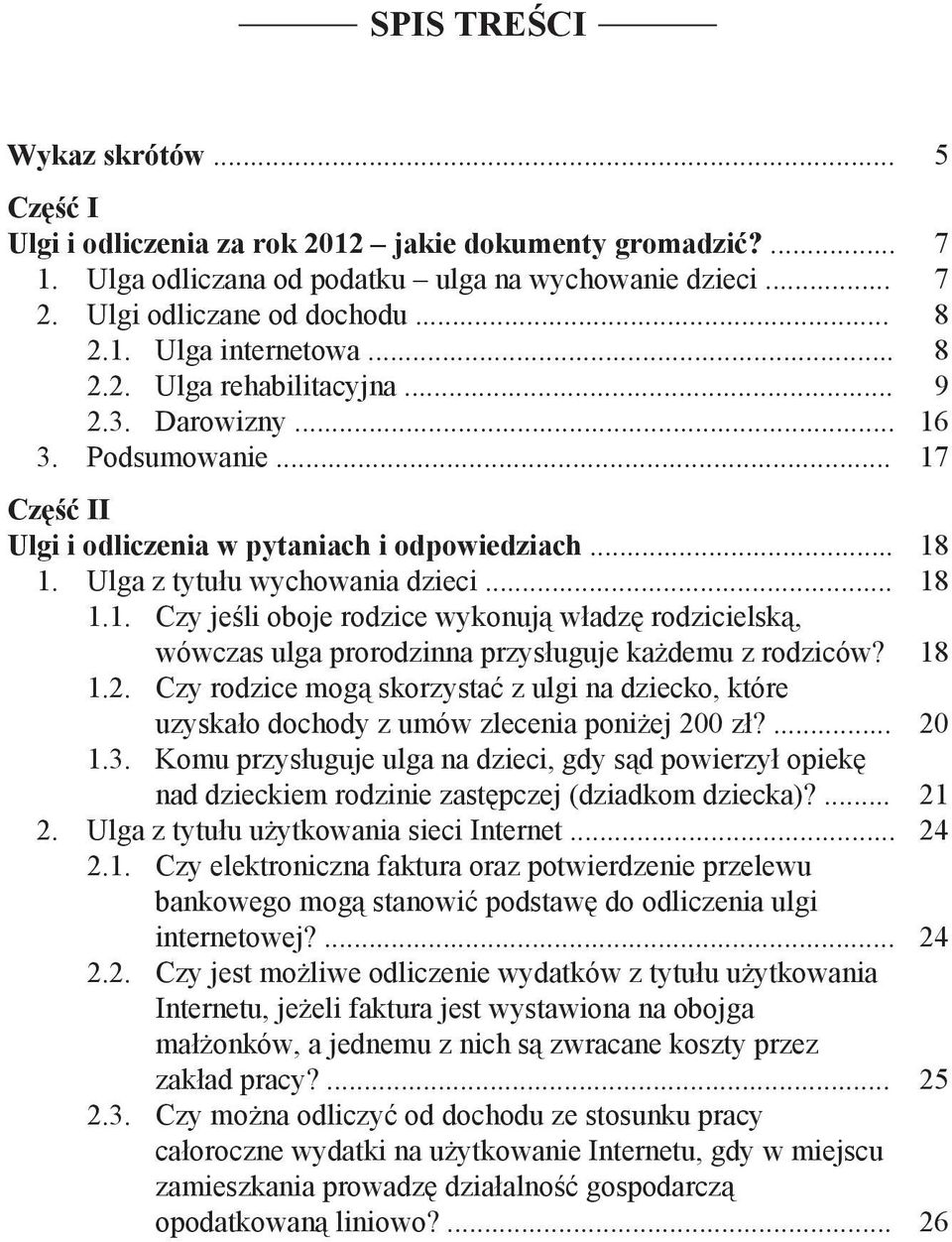 18 1.2. Czy rodzice mogą skorzystać z ulgi na dziecko, które uzyskało dochody z umów zlecenia poniżej 200 zł?... 20 1.3.